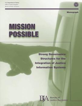 Paperback Mission Possible: Strong Governance Structures for the Integration of Justice Information Systems Book
