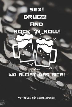 Sex! Drugs! and Rock `n Roll! Wo Bleibt Das Bier!: A5 Notizbuch PUNKTIERT 60ER ROCK ROLL NOTIZBUCH GESCHENK MOTORRAD OFFROAD MUSIK HITS FAHRT REISEF�HRER COLLECTION CLASSIC