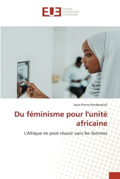 Du féminisme pour l'unité africaine (French Edition)