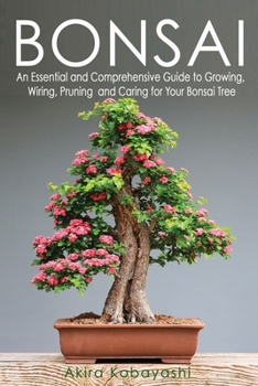 Paperback Bonsai: An Essential and Comprehensive Guide to Growing, Wiring, Pruning and Caring for Your Bonsai Tree Book