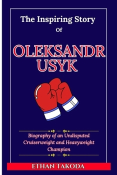 Paperback The Inspiring Story Of Oleksandr Usyk: Biography of an Undisputed Cruiserweight and Heavyweight Champion Book