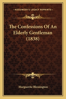 Paperback The Confessions Of An Elderly Gentleman (1838) Book