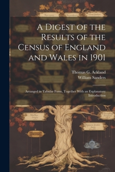 Paperback A Digest of the Results of the Census of England and Wales in 1901: Arranged in Tabular Form, Together With an Explanatory Introduction Book