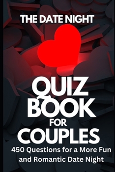 Paperback The Date Night Quiz Book for Couples: 450 Questions for a More Fun and Romantic Date Night Book
