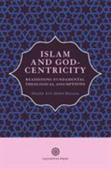 Paperback Islam and God-Centricity: Reassessing Fundamental Theological Assumptions Book