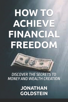 Paperback How to Achieve Financial Freedom: Discover the Secrets to Money and Wealth Creation Book