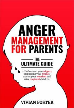 Paperback Anger Management for Parents: The ultimate guide to understand your triggers, stop losing your temper, master your emotions, and raise confident children Book