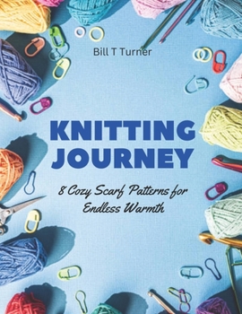 Paperback Knitting Journey: 8 Cozy Scarf Patterns for Endless Warmth Book