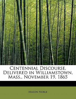 Centennial Discourse, Delivered in Williamstown, Mass , November 19 1865