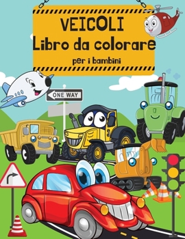 Veicoli libro da colorare per i bambini: Libro da colorare Cars per bambini e ragazzi - libri di attività per bambini in età prescolare. Camion, aerei ... di 2-4 anni; 4-8 anni (Italian Edition)