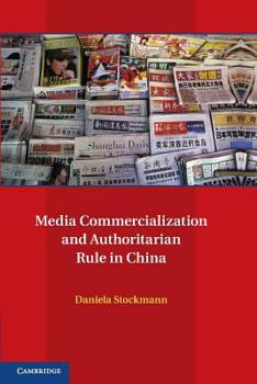 Media Commercialization and Authoritarian Rule in China - Book  of the Communication, Society and Politics