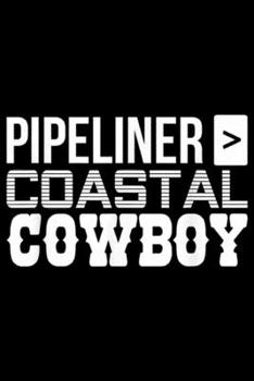 Paperback Pipeliner > Coastal Cowboy: Coastal Cowboy Pipeliner Welder Welding Pipeline Gag Gift Journal/Notebook Blank Lined Ruled 6x9 100 Pages Book