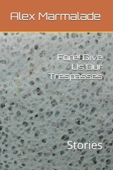 Paperback Fore! Give Us Our Trespasses: Stories Book