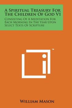 Paperback A Spiritual Treasury for the Children of God V1: Consisting of a Meditation for Each Morning in the Year Upon Select Texts of Scripture Book