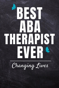 Paperback Best ABA Therapist Ever: CHANGING LIVES: ABA Composition Journal Blank Line Notebook (120 Pages 6" x 9") For BCBA-D ABA BCaBA RBT BCBA Behavior Book