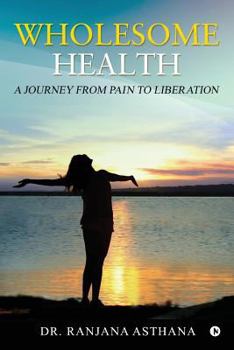 Paperback Wholesome Health: A Journey from Pain to Liberation Book