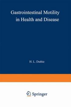 Gastrointestinal Motility in Health and Disease: Proceedings of the 6th International Symposium on Gastrointestinal Motility, Held at the Royal College of Surgeons of Edinburgh, 12 16th September, 197