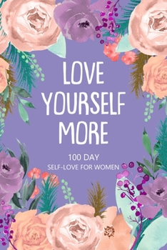 Paperback Love Yourself More 100 Day Self-Love for Women: Daily Question Book, Creative Writing for Happiness Book