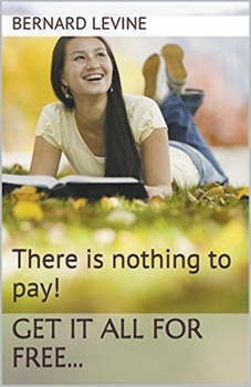 Paperback There is Nothing to Pay! Get It All for Free... Book