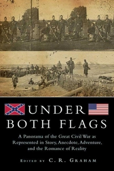 Paperback Under Both Flags: A Panorama of the Great Civil War as Represented in Story, Anecdote, Adventure, and the Romance of Reality Book