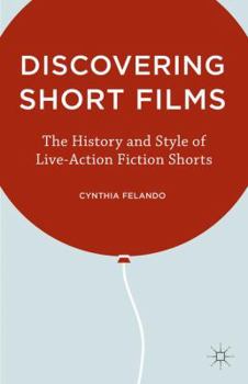 Hardcover Discovering Short Films: The History and Style of Live-Action Fiction Shorts Book