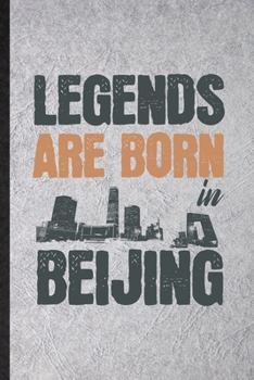 Paperback Legends Are Born in Beijing: Funny China Tourist Lined Notebook/ Blank Journal For World Traveler Visitor, Inspirational Saying Unique Special Birt Book