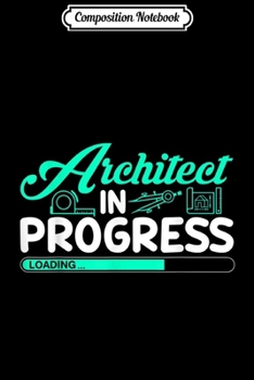 Composition Notebook: Architect In Progress Future Architect Student Life Journal/Notebook Blank Lined Ruled 6x9 100 Pages
