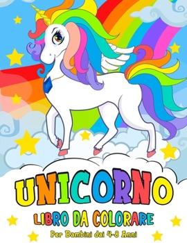 Unicorno Libro da Colorare: per Bambini dai 4-8 Anni - Unicorn Coloring Book (Italian version)