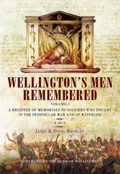 Hardcover Wellington's Men Remembered. Volume 1: A to L: A Register of Memorials to Soldiers Who Fought in the Peninsular War and at Waterloo Book