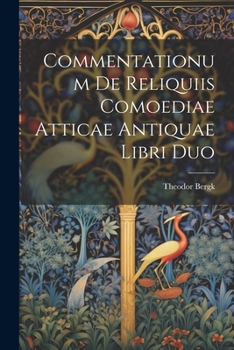 Paperback Commentationum De Reliquiis Comoediae Atticae Antiquae Libri Duo [Latin] Book