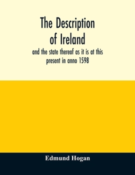 Paperback The description of Ireland: and the state thereof as it is at this present in anno 1598 Book