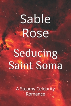 Seducing Saint Soma: A Steamy Celebrity Romance (Unhinged Desire Series)