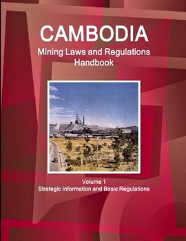 Paperback Cambodia Mining Laws and Regulations Handbook Volume 1 Strategic Information and Basic Regulations Book