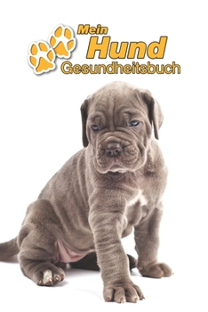 Mein Hund Gesundheitsbuch: Cane Corso Italiano Welpe | 109 Seiten, 15cm x 23cm ca. A5 | Notizbuch zum Ausfüllen für Impfungen, Tierarztbesuche, ... Hundebesitzer | Eintragbuch (German Edition)