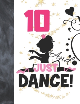 10 And Just Dance: Ballet Gifts For Girls A Writing Journal To Doodle And Write In - Ballerina Blank Lined Journaling Diary For Kids