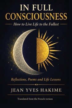 In Full Consciousness: How to live life to the fullest
