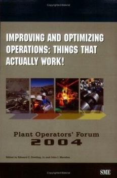 Improving and Optimizing Operations: Things That Actually Work! : Plant Operators Forum 2004 (Plant Operators' Forum)