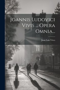 Joannis Ludovici Vivis Valentini Opera Omnia V6 (1785)