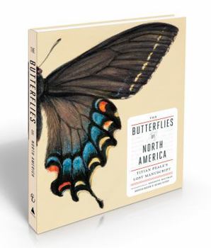 Hardcover The Butterflies of North America: Titian Peale's Lost Manuscript Book