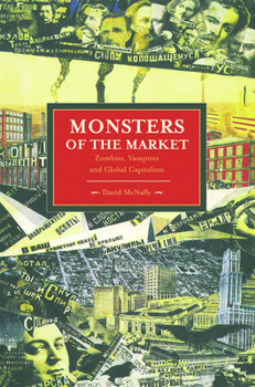 Paperback Monsters of the Market: Zombies, Vampires and Global Capitalism Book