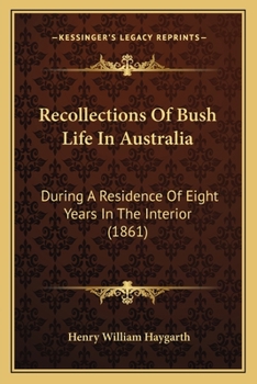 Recollections of Bush Life in Australia, During a Residence of Eight Years in the Interior