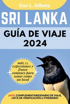 SRI LANKA Guía de viaje 2024: Para viajeros solitarios, familias, parejas y atracciones imperdibles con un plan de itinerario ideal de 7 días y una