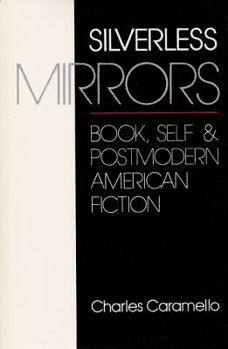 Paperback Silverless Mirrors: Book, Self & Postmodern American Fiction Book