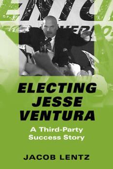 Paperback Electing Jesse Ventura: A Third-Party Success Story Book