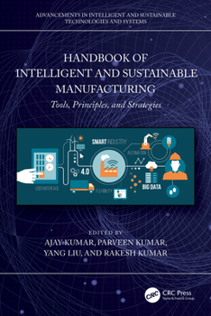 Handbook of Intelligent and Sustainable Manufacturing: Tools, Principles, and Strategies (Advancements in Intelligent and Sustainable Technologies and Systems)