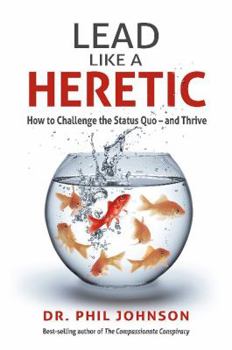 Paperback Lead Like a Heretic: How to Challenge the Status Quo - And Thrive Book