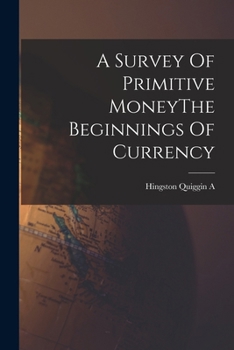 Paperback A Survey Of Primitive MoneyThe Beginnings Of Currency Book