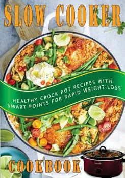 Paperback Slow Cooker Cookbook: Healthy Crock Pot Recipes with Smart Points for Rapid Weight Loss Book