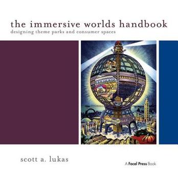 Paperback The Immersive Worlds Handbook: Designing Theme Parks and Consumer Spaces Book