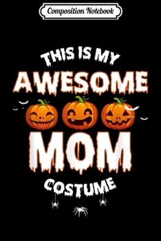 Composition Notebook: This Is My Awesome Mom Pumpkin Spider Halloween Gift  Journal/Notebook Blank Lined Ruled 6x9 100 Pages